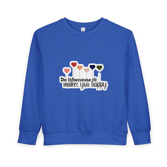 Toddler Sweatshirt "Do It Because It Makes You Happy" Heart Graphic